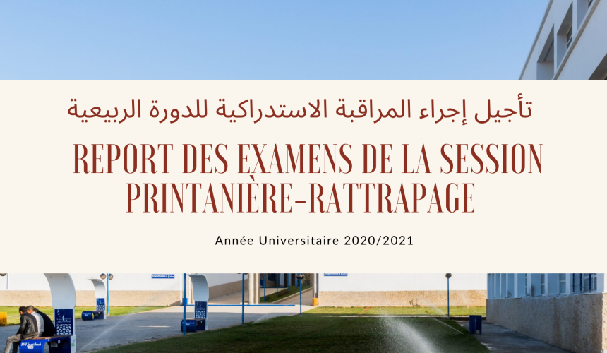 Avis relatif au report des examens de la session printanière-rattrapage au titre de l’année universitaire 2020/2021 . إعلان تأجيل إجراء المراقبة الاستدراكية للدورة الربيعية 2021/2020