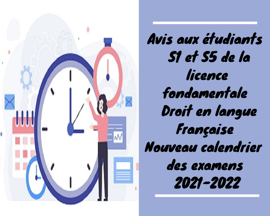 Avis aux étudiants inscrits en S1 et S5 de la licence fondamentale – Droits en langue Françaises – Nouveau calendrier  des examens 2021-2022