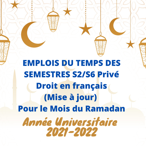 EMPLOIS DU TEMPS DES SEMESTRES S2/S6 Privé /Droit en français (Mise à jour) – Pour le Mois du Ramadan 2021/2022