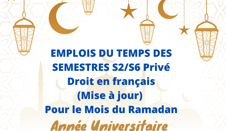 EMPLOIS DU TEMPS DES SEMESTRES S2/S6 Privé /Droit en français (Mise à jour) – Pour le Mois du Ramadan 2021/2022
