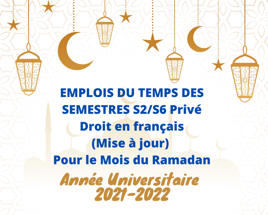 EMPLOIS DU TEMPS DES SEMESTRES S2/S6 Privé /Droit en français (Mise à jour) – Pour le Mois du Ramadan 2021/2022