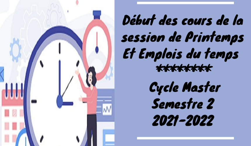 Avis aux étudiants du cycle MASTER /Semestre 2 / Début des cours de la session de printemps  / Emplois du temps 2021-2022