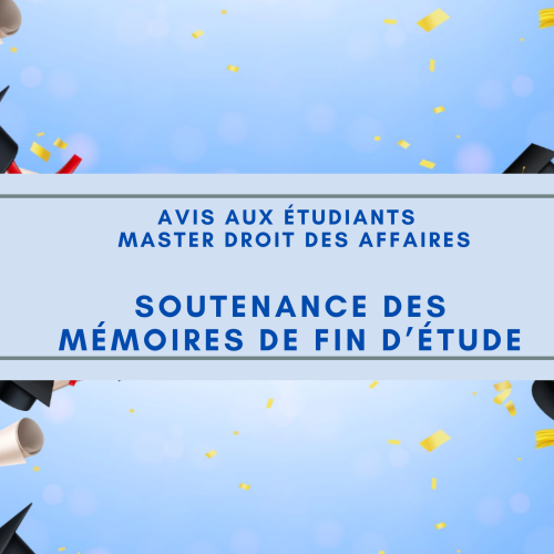Avis aux étudiants – Master  Droit des Affaires / Semestre 4 – Soutenance des mémoires de fin d’étude
