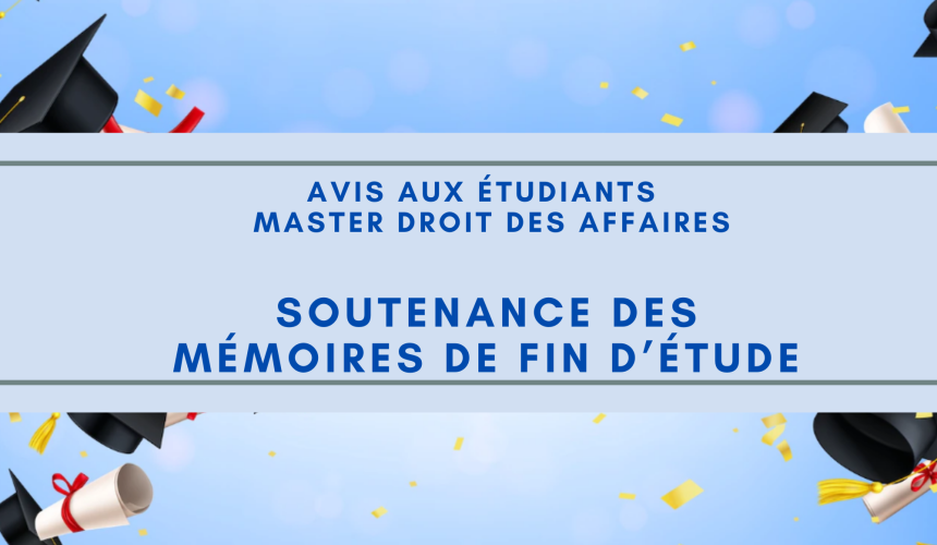 Avis aux étudiants – Master  Droit des Affaires / Semestre 4 – Soutenance des mémoires de fin d’étude