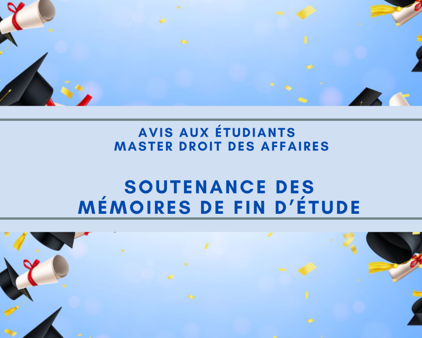 Avis aux étudiants – Master  Droit des Affaires / Semestre 4 – Soutenance des mémoires de fin d’étude