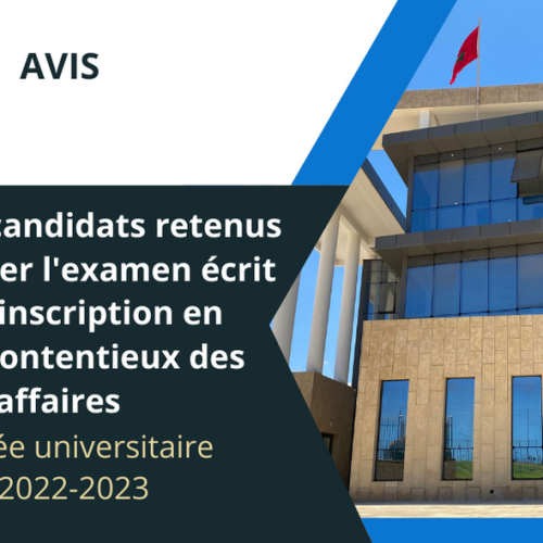 Liste des candidats retenus pour passer l’examen écrit pour l’inscription en Master Contentieux des  affaires au titre de l’année universitaire 2022-2023