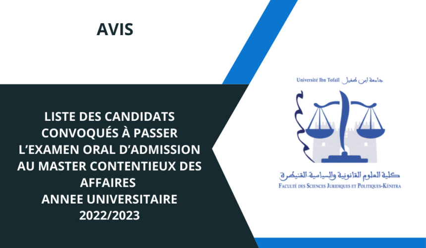 LISTE DES CANDIDATS CONVOQUES A PASSER L’EXAMEN ORAL D’ADMISSION AU MASTER CONTENTIEUX DES AFFAIRES – ANNEE UNIVERSITAIRE 2022/2023