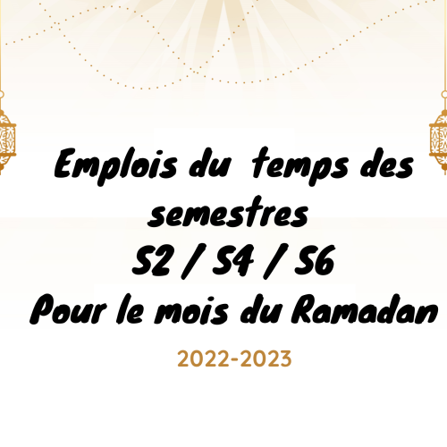 Avis aux étudiants du cycle Licence – Emplois du  temps des semestres S2 / S4 / S6 pour le mois du Ramadan 2022-2023