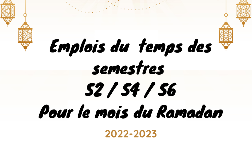 Avis aux étudiants du cycle Licence – Emplois du temps des semestres S2 / S4 / S6 pour le mois du Ramadan 2022-2023 Avis aux étudiants du cycle Licence – Emplois du temps des semestres S2 / S4 / S6 pour le mois du Ramadan 2022-2023