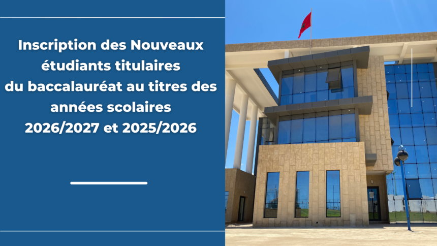Avis relatif au inscription des Nouveaux étudiants titulaires du baccalauréat au titres des années scolaires 2026/2027 et 2025/2026
